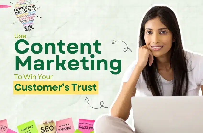Use Content Marketing to Win Your Customer’s Trust